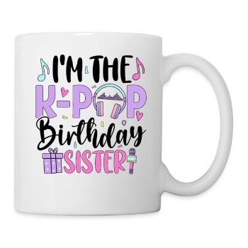 I'm The K Pop Birthday Sister - Mug - white - Right