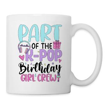 Part Of The K Pop Birthday Girl Crew - Mug - white - Right