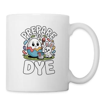 Prepare To Dye Lustiger Oster Spruch - Tasse - Weiß - Rechts