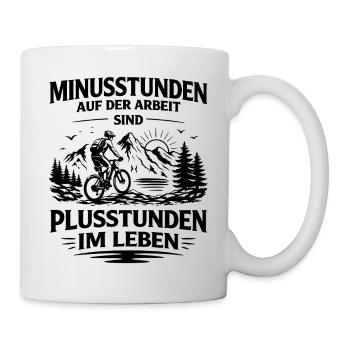 Minusstunden auf Arbeit sind Plusstunden im Leben - Tasse - Weiß - Rechts