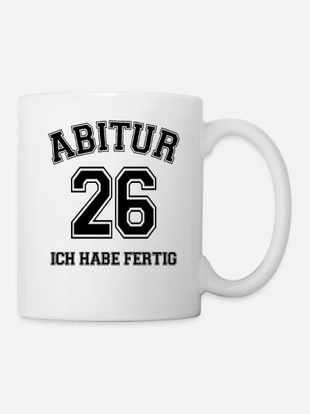 Abitur 26 Ich habe fertig | Abi | Matura - Tasse - Weiß
