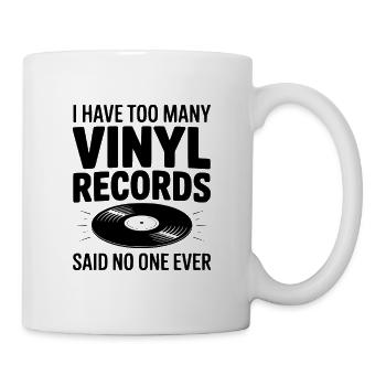 Ich habe zu viele Vinylplatten, sagte niemand. - Tasse - Weiß - Rechts