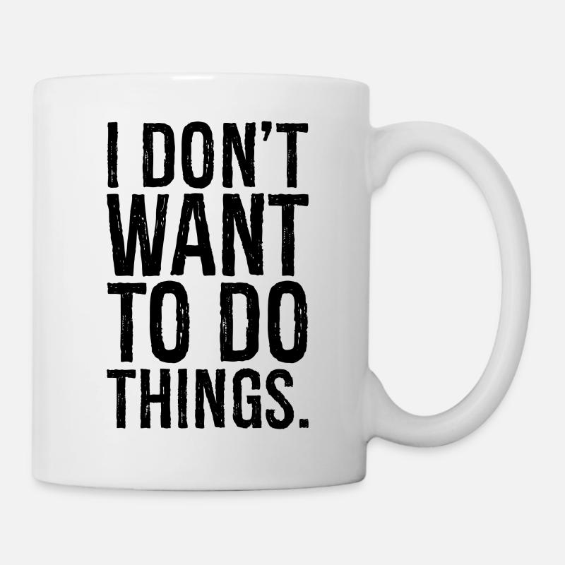 I don't want to do things - Mug - white