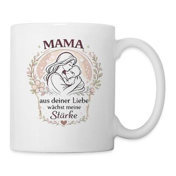 Mama aus deiner Liebe wächst meine Stärke - Tasse - Weiß - Rechts