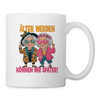  Älter Werden Können Wir Später Lustiger Oma - Tasse - Weiß - Rechts