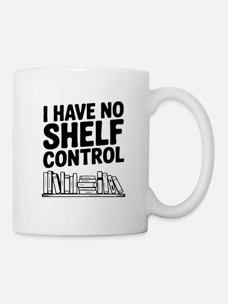 Ich habe keine Regalkontrolle - Tasse - Weiß