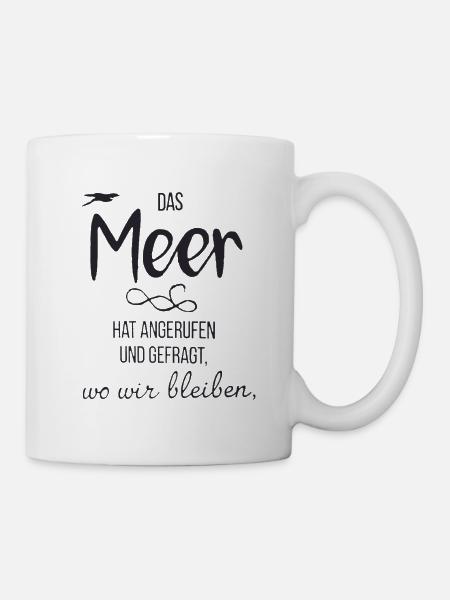 Das Meer Hat Angerufen Und Gefragt Wo Wir Bleiben - Tasse - Weiß