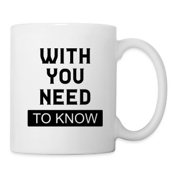 Mit dir, das du wissen musst - Tasse - Weiß - Rechts