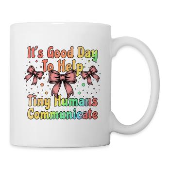 Es ist ein guter Tag, um kleinen Menschen zu helfen, SLP zu kommunizieren - Tasse - Weiß - Rechts