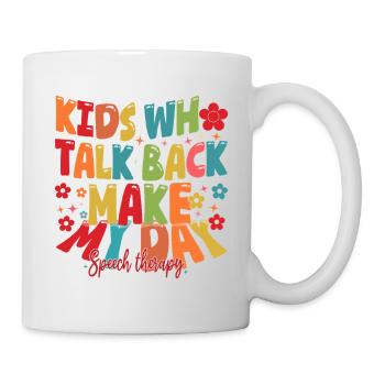 Kids Who Talk Back Make My Day Speech Pathologist - Mug - white - Right