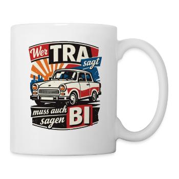 Vintage Trabi Wer TRA sagt muss auch BI sagen - Tasse - Weiß - Rechts