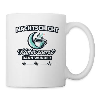 Nachtschicht Kaffee zuerst Dann Wunder im Dienst - Tasse - Weiß - Rechts