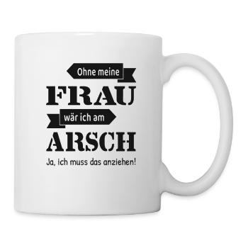 Ohne meine Frau wär ich am Arsch lustig - Tasse - Weiß - Rechts