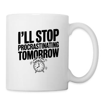 Morgen höre ich auf zu prokrastinieren - Tasse - Weiß - Rechts