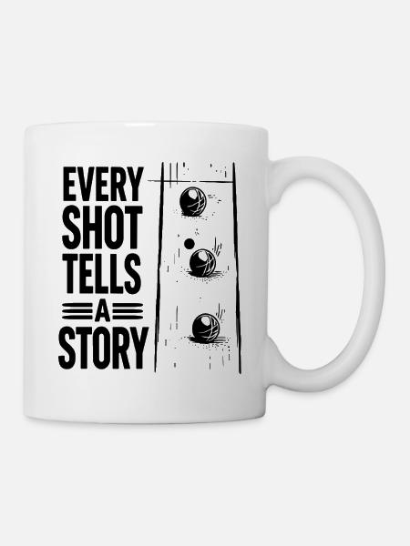 Every Shot Tells A Story Boule Petanque Sport - Tasse - Weiß
