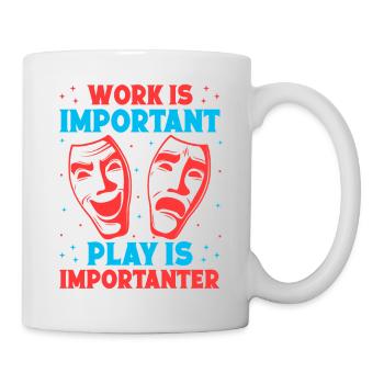 Musical Theatre Work Is Important Play Importanter - Tasse - Weiß - Rechts