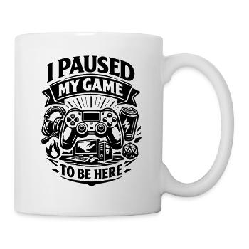 I Paused My Game to be here - Gamer Spruch - Mug - white - Right