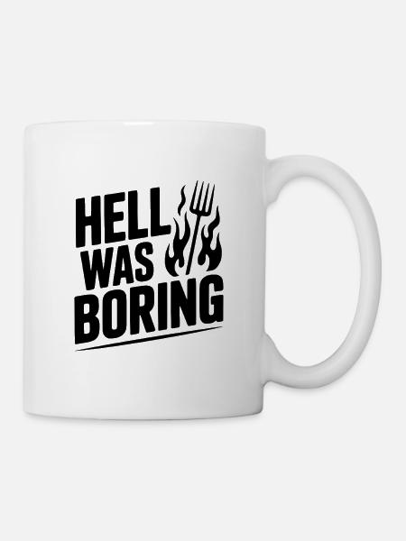 Die Hölle war langweilig - Tasse - Weiß