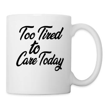 Heute zu müde, um sich darum zu kümmern - Tasse - Weiß - Rechts