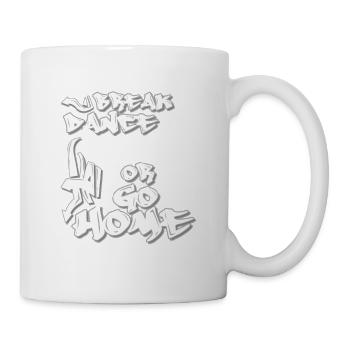 Breakdance oder nach Hause gehen - Tasse - Weiß - Rechts