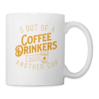 5 Out Of 4 Coffee Drinkers Need Another Cup - Mug - white - Right