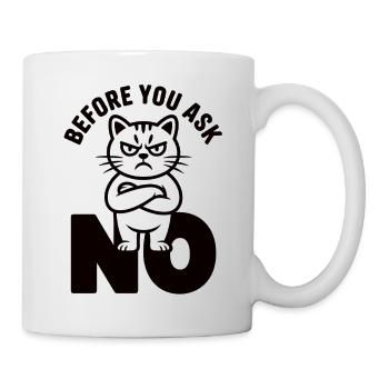 Cat T-Shirt Before You Ask No - Mug - white - Right