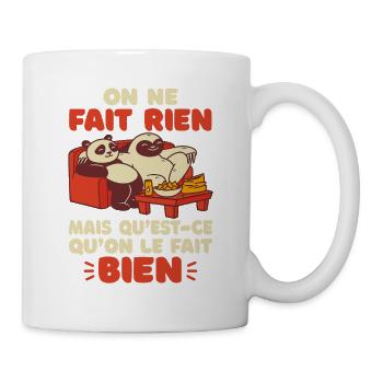 On Ne Fait Rien Mais Qu’Est Ce Qu’On Le Fait Bien  - Mug blanc - blanc - Droite