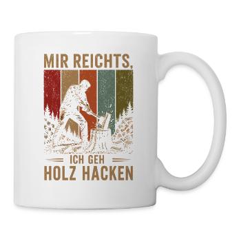 Mir reichts Ich geh Holz hacken Vintage Holzfäller - Tasse - Weiß - Rechts