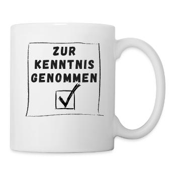 Zur Kenntnis genommen - Lustig, Büro, Humor  - Tasse - Weiß - Rechts