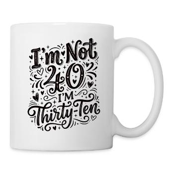 Ich Bin Nicht 40, Ich Habe 30. Geburtstag - Tasse - Weiß - Rechts