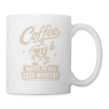 Kaffee macht mich weniger mordlustig - Tasse - Weiß - Rechts