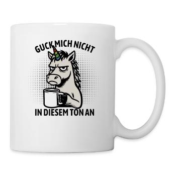 Guck mich nicht in diesem Ton an - Einhorn - Tasse - Weiß - Rechts