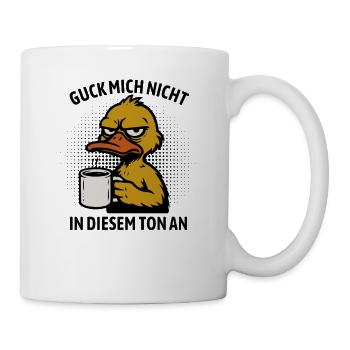Guck mich nicht in diesem Ton an - Ente - Tasse - Weiß - Rechts