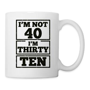 Ich Bin Nicht 40, Ich Habe 30. Geburtstag - Tasse - Weiß - Rechts