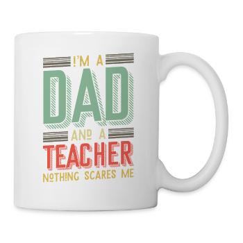 Dad & Teacher – Nothing Scares Me - Tasse - Weiß - Rechts