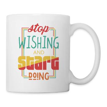 Stop Wishing Start Doing Motivational Quote - Tasse - Weiß - Rechts