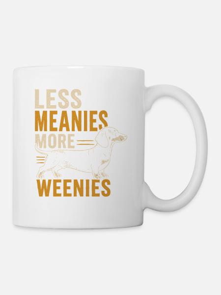 Weniger Gemein Mehr Weenies - Tasse - Weiß