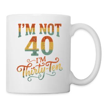 Ich Bin Nicht 40, Ich Habe 30. Geburtstag - Tasse - Weiß - Rechts