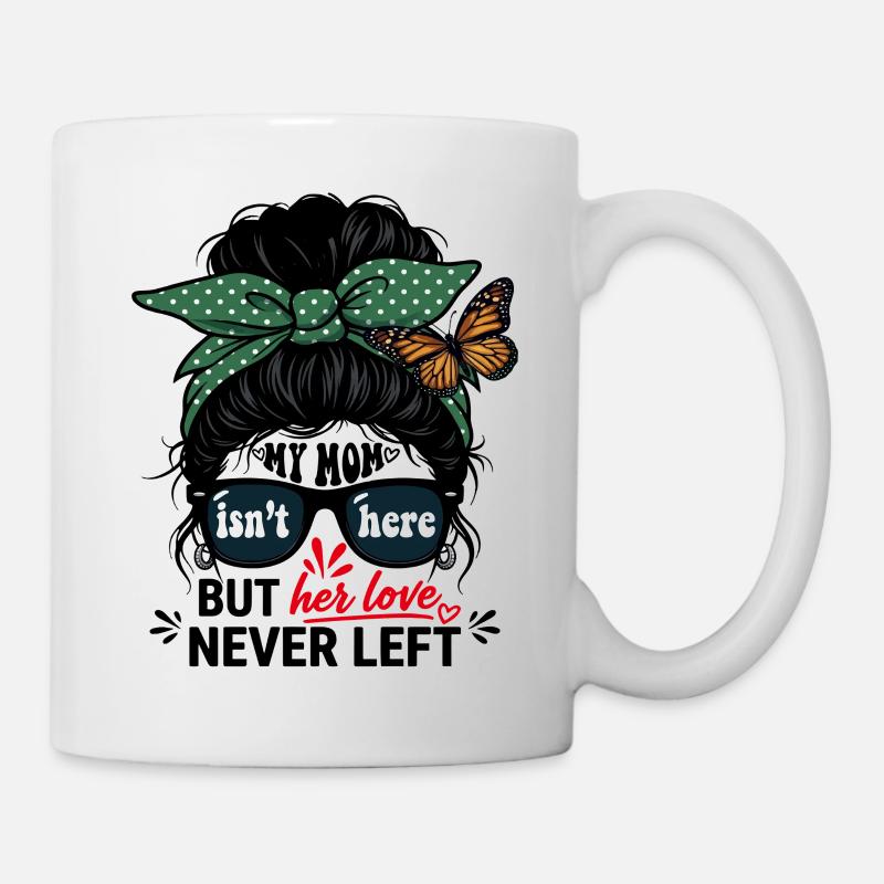 My Mom Isn't Here But Her Love Never Left - Mug - white