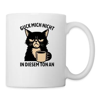 Guck mich nicht in diesem Ton an - Katze - Tasse - Weiß - Rechts