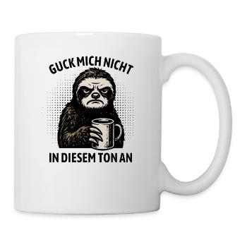 Guck mich nicht in diesem Ton an - Faultier - Tasse - Weiß - Rechts