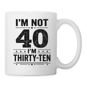 Ich Bin Nicht 40, Ich Habe 30. Geburtstag - Tasse - Weiß - Rechts