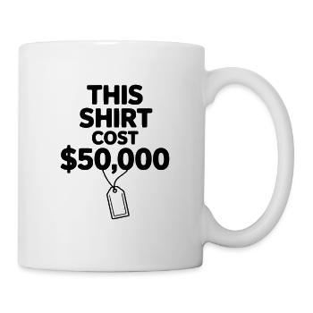 Dieses Hemd kostete 50.000 Dollar - Tasse - Weiß - Rechts