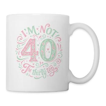 Ich Bin Nicht 40, Ich Habe 30. Geburtstag - Tasse - Weiß - Rechts