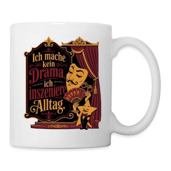 Ich mache kein Drama, ich inszeniere Alltag - Tasse - Weiß - Rechts