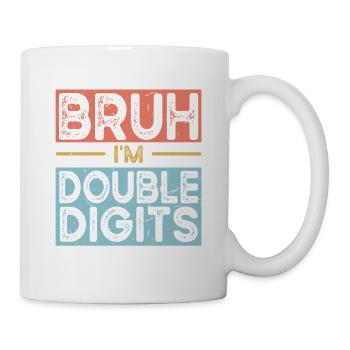 Bruh Ich Bin Doppelte Ziffern - Tasse - Weiß - Rechts
