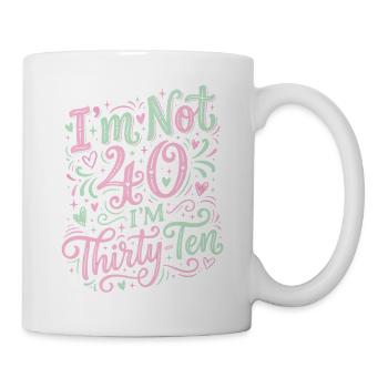 Ich Bin Nicht 40, Ich Habe 30. Geburtstag - Tasse - Weiß - Rechts