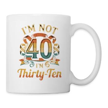 Ich Bin Nicht 40, Ich Habe 30. Geburtstag - Tasse - Weiß - Rechts