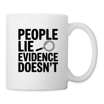 People Lie Evidence Doesn't - Mug - white - Right