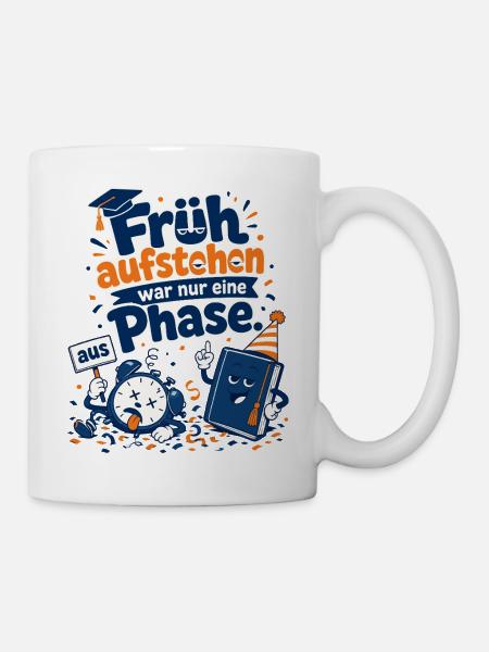 Früh aufstehen war nur eine Phase. - Tasse - Weiß